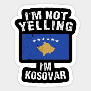 I'm Not Yelling I'm Kosovar Sticker